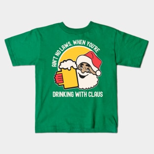 Ain't No Laws, When You're Drinking With Claus Kids T-Shirt